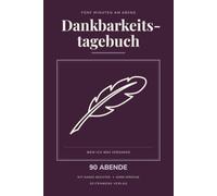 Mein Dankbarkeitstagebuch: 90 Abende zum Ausfüllen, undatiert - drei Dinge, der Mensch dahinter und ob Sie es ihm gesagt haben, dazu ein Register für Ungesagtes und Rückblick alle 30 Tage