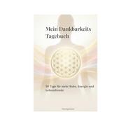 Mein Dankbarkeitstagebuch: 90 Tage für mehr Ruhe, Energie und Lebensfreude