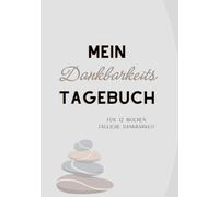 Mein Dankbarkeitstagebuch für 12 Wochen täglicher Dankbarkeit: Dankbarkeitstagebuch für 12 Wochen | Täglich wiederkehrende Reflexionsfragen | Wochen- ... & positive Affirmationen | 130 Seiten