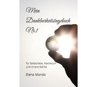 Mein Dankbarkeitstagebuch Nr.1: für Selbstliebe, Wachstum und innere Stärke