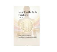 Mein Dankbarkeitstagebuch Teil 2: 90 Tage für Herz, Selbstliebe, Licht & innere Stärke