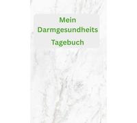 Mein Darmgesundheits-Tagebuch: Das praktische 90-Tage-Protokoll für Ernährung, Symptome und Wohlbefinden - Große Ausfüllseiten für die ganzheitliche Dokumentation im Alltag. (Gesundheitsserie)