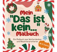 Mein "Das ist kein..." Weihnachts-Malbuch für Kinder: Ein Malbuch zum Ausmalen, Weiterdenken und Neuinterpretieren