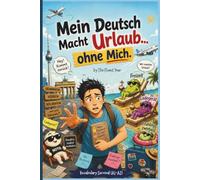 Mein Deutsch Macht Urlaub... ohne Mich.: A1-A2 German for Everyday Life | Learn Vocabulary, Useful Phrases & Real Conversations Through Funny Stories (Mein Deutsch ist noch kaputt)