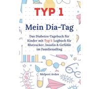 Mein Dia-Tag: Das Diabetes-Tagebuch für Kinder mit Typ 1: Logbuch für Blutzucker, Insulin & Gefühle im Familienalltag