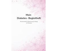 Mein Diabetes Begleitheft: Mitteilungs- und Wochenheft für Kinder mit Diabetes Typ 1 - für Kita, Schule und Alltag - Inhalt für 14 Wochen rosa
