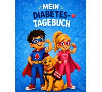 MEIN DIABETES-TAGEBUCH: Ein stärkender Begleiter für Kinder mit Typ-1-Diabetes | Platz für Blutzuckerwerte, Insulin, Gefühle, Ziele und tägliche Erfolge (My Superpower Diabetes)