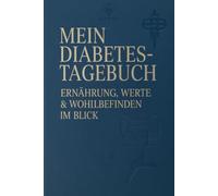 Mein Diabetes-Tagebuch - Ernährung, Werte & Wohlbefinden im Blick: Dein persönlicher Diabetes-Planer für mehr Klarheit, Motivation & Gesundheit