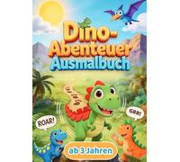 Mein Dino-Abenteuer Buch. 100 Seiten coole Dino-Abenteuer zum Ausmalen - Dein wildes Malspaß-Erlebnis ab 3 Jahren.: 100 beduckte Seiten voller cooler Dino-Abenteuer!