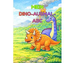 Mein Dino-Ausmal-ABC: Dinosaurier Ausmalbuch von A - Z - Spielerisch das Alphabet lernen für Kinder ab 4 Jahren (Mein ABC-Ausmalbuch)