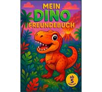 Mein Dino Freundebuch: Für Kindergarten, Vorschule und Grundschule