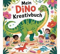 Mein Dino Kreativbuch: Entdecke die Urzeit - Mit Fakten und Ausmalspaß!
