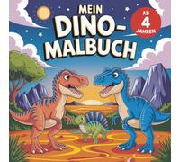Mein Dino-Malbuch ab 4 Jahren mit 40 faszinierenden Ausmalbilder