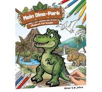 Mein Dino-Park: Malbuch für Kinder: Brüllende Dinosaurier und prähistorische Abenteuer für das Alter von 4-8 Jahren