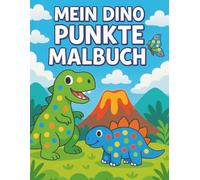 MEIN DINO PUNKTE-MALBUCH: Mit 37 tollen Dino-Motiven zum Ausmalen für Kinder