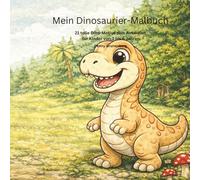 Mein Dinosaurier-Malbuch: 21 Dinosaurier zum Ausmalen für Kinder von 3 bis 6 Jahren - Mit T-Rex, Triceratops, Stegosaurus und mehr (Kinder Malbuch Reihe)