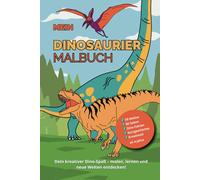 MEIN DINOSAURIER MALBUCH: Dein kreatives Abenteuer mit 10 Dinosauriern - Ausmalen, Entdecken, Lernen -