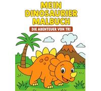 Mein Dinosaurier Malbuch: Die Abenteuer von Tri