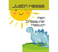Mein Dinosaurier Malbuch: Kindermalbuch von 2 bis 18 Jahren