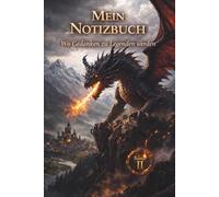 Mein Drachen Notizbuch - Band 2 von 10: Wo Gedanken zu Legenden werden