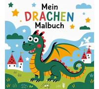 Mein Drachenmalbuch: Ein fantasievolles Malbuch für kleine Entdecker ab 4 Jahren