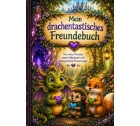 Mein drachentastisches Freundebuch: Für meine Freunde, unsere Abenteuer und unvergessliche Erinnerungen