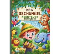 Mein Dschungel-Abenteuer: Ein lustiges Malbuch für Kinder von 4 bis 8 Jahren : Tier-Malbuch für Kleinkinder: 40+ Lustige & Einfache Tierillustrationen ... Dschungeltiere Malbuch mit Trivia für Kinder