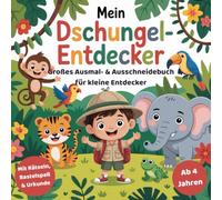 Mein Dschungel-Entdecker - Malbuch, Ausschneidebuch & Rätsel für Kinder ab 4 Jahren: Tiere des Dschungels entdecken mit Ausmalbildern, Bastelspaß und Urkunde für kleine Entdecker