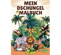 Mein Dschungel Malbuch: Ein Mal- und Rätselbuch für Kinder ab 4 Jahren