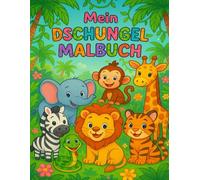 Mein Dschungel-Malbuch: Süße Tiere zum Ausmalen für Kinder von 3 bis 6 Jahren - Löwe, Affe, Elefant, Giraffe, Zebra u.v.m.