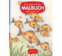 Mein eigenes, buntes Malbuch: Unterwasserwelt