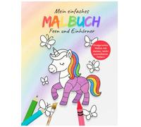 Mein einfaches Malbuch: Feen und Einhörner