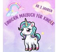 Mein Einhorn-Ausmalbuch - Magischer Malspaß für kleine Träumerinnen: Kreatives Ausmalvergnügen für Kinder ab 4 Jahren