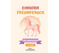 Mein Einhorn-Freundebuch für den Kindergarten: Freundschaftsbuch und Erinnerungsbuch für kleine Einhornfans von 3-7 Jahren mit Steckbriefen, ... erstes Freundebuch - Kindergartenfreunde)