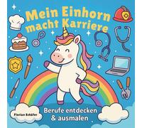 Mein Einhorn macht Karriere - Berufe entdecken & ausmalen: Über 50 liebevoll gestaltete Ausmalbilder mit Einhörnern in spannenden Berufen für Kinder ab 4 Jahren