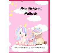 Mein Einhorn-Malbuch: 30 zauberhafte Motive für Kinder von 4 bis 8 Jahre