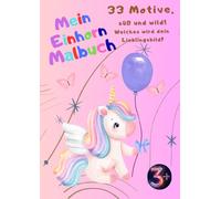 Mein Einhorn Malbuch: 33 zauberhafte Motive mit Einhornponys. süß und wild - welches wird dein Lieblingsbild?
