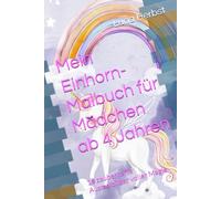 Mein Einhorn-Malbuch für Mädchen ab 4 Jahren: 15 zauberhafte Ausmalbilder voller Magie