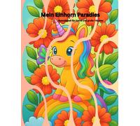 Mein Einhorn Paradies - Ausmalspaß für kleine und große Träumer: Ein Ausmalabenteuer voller Magie und Glitzer
