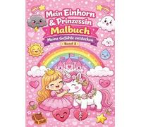 Mein Einhorn & Prinzessin Malbuch - Meine Gefühle entdecken (Band 2): Süßes Ausmalbuch für Kinder ab 3 Jahren - Spielerisch Gefühle wie Freude, Wut ... - Einhorn & Prinzessin Malspaß für Mädchen