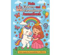Mein Einhorn- und Prinzessinnen-Ausmalbuch: Magische Ausmalbilder für Kinder - Einhörner, Prinzessinnen, Schlösser und Abenteuer