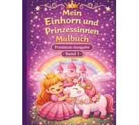 Mein Einhorn und Prinzessinnen Malbuch: Hardcover-Ausgabe auf extra dickem Papier für Kinder ab 3 Jahren