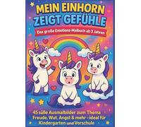 Mein Einhorn zeigt Gefühle - Das große Emotions-Malbuch ab 3 Jahren: 45 süße Ausmalbilder zum Thema Freude, Wut, Angst & mehr - ideal für Kindergarten und Vorschule