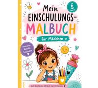 Mein Einschulungs-Malbuch für Mädchen - Hurra endlich Schulkind!: Das kreative Geschenk zum Schulanfang für Mädchen ab 5 Jahre