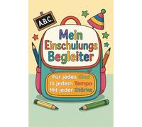 Mein Einschulungsbegleiter - für jedes Kind, in jedem Tempo, mit jeder Stärke: Ausfüll- & Mitmachbuch zur Einschulung für Mädchen & Jungen, auch für Kinder mit Förderbedarf - stärkt Mut & Kreativität