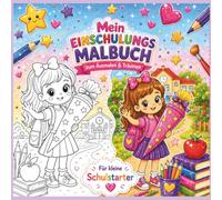 Mein Einschulungsmalbuch zum Ausmalen & Träumen - Für kleine Schulstarter: Mein Einschulungsmalbuch. Über 30 Ausmalbilder rund um die Schule, Freunde, ... Das perfekte Geschenk zur Einschulung