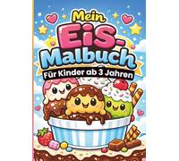 Mein Eis Malbuch für Kinder ab 3 Jahren: 36 süße Eis-Motive zum Ausmalen - Eiscreme, Waffeln, Kugeln & Desserts • große, einfache Linien • jede Seite ... Kreativität, Feinmotorik & Konzentration