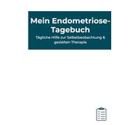 Mein Endometriose Tagebuch - Deine tägliche Begleitung für mehr Klarheit, Selbstfürsorge und Lebensqualität: Symptomtagebuch für Frauen mit ... Dokumentation und besseren Arztvorbereitung
