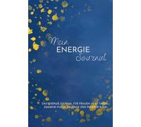 Mein Energie-Journal | Dein Begleiter für mehr Fokus, Balance und innere Ruhe: 60 Tage Achtsamkeit mit täglichen 5-Minuten-Auszeiten für Frauen
