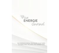 Mein Energie-Journal - Edition Pure: Dein Begleiter für mehr Fokus, Balance und innere Ruhe | 60 Tage Achtsamkeit mit täglichen 5-Minuten-Auszeiten für Frauen